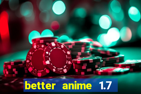 better anime 1.7 apk download